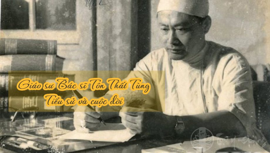 Giáo sư Bác sĩ Tôn Thất Tùng - danh y tài hoa của nước nhà.