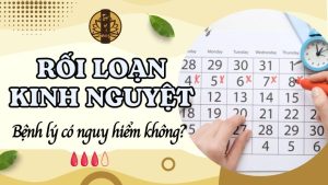 Rối loạn kinh nguyệt có nguy hiểm không?