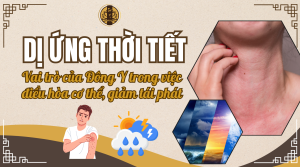 Dị ứng thời tiết - Vai trò của đông y trong việc điều hòa cơ thể, giảm tái phát